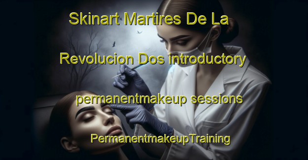 Skinart Martires De La Revolucion Dos introductory permanentmakeup sessions | #PermanentmakeupTraining #PermanentmakeupClasses #SkinartTraining-Mexico