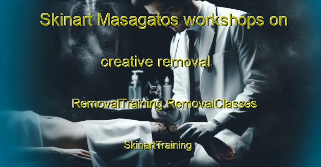 Skinart Masagatos workshops on creative removal | #RemovalTraining #RemovalClasses #SkinartTraining-Mexico