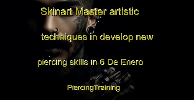 Skinart Master artistic techniques in develop new piercing skills in 6 De Enero | PiercingTraining | PiercingClasses | SkinartTraining-Mexico