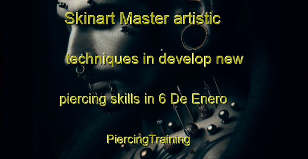 Skinart Master artistic techniques in develop new piercing skills in 6 De Enero | PiercingTraining | PiercingClasses | SkinartTraining-Mexico
