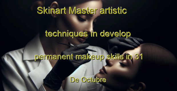 Skinart Master artistic techniques in develop permanent makeup skills in 31 De Octubre | PermanentmakeupTraining | PermanentmakeupClasses | SkinartTraining-Mexico