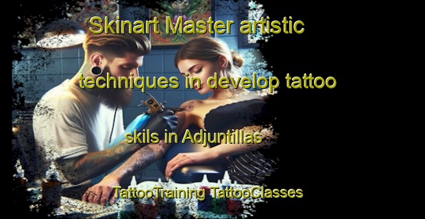 Skinart Master artistic techniques in develop tattoo skils in Adjuntillas | #TattooTraining #TattooClasses #SkinartTraining-Mexico