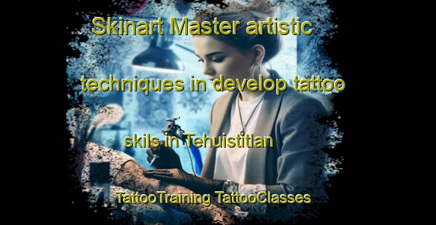 Skinart Master artistic techniques in develop tattoo skils in Tehuistitlan | #TattooTraining #TattooClasses #SkinartTraining-Mexico