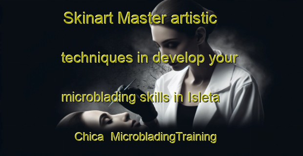 Skinart Master artistic techniques in develop your microblading skills in Isleta Chica | MicrobladingTraining | MicrobladingClasses | SkinartTraining-Mexico