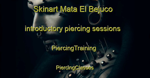 Skinart Mata El Bejuco introductory piercing sessions | #PiercingTraining #PiercingClasses #SkinartTraining-Mexico