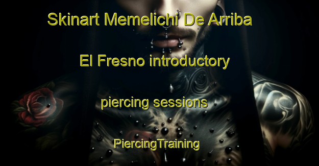 Skinart Memelichi De Arriba  El Fresno introductory piercing sessions | #PiercingTraining #PiercingClasses #SkinartTraining-Mexico