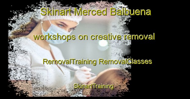 Skinart Merced Balbuena workshops on creative removal | #RemovalTraining #RemovalClasses #SkinartTraining-Mexico