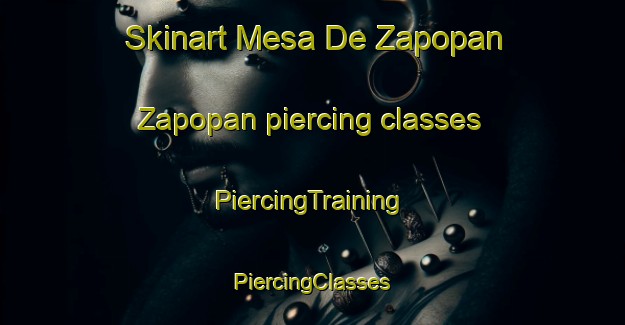 Skinart Mesa De Zapopan  Zapopan piercing classes | #PiercingTraining #PiercingClasses #SkinartTraining-Mexico