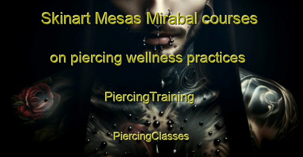 Skinart Mesas Mirabal courses on piercing wellness practices | #PiercingTraining #PiercingClasses #SkinartTraining-Mexico