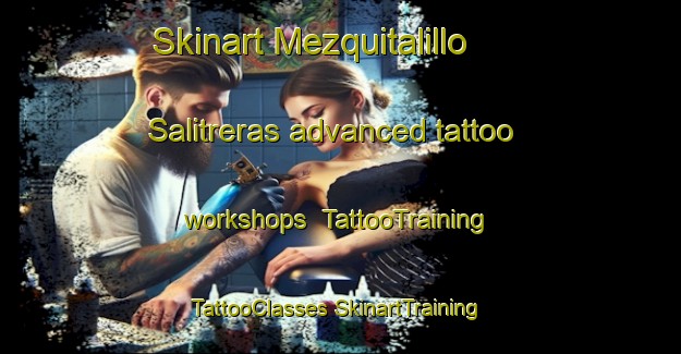 Skinart Mezquitalillo  Salitreras advanced tattoo workshops | #TattooTraining #TattooClasses #SkinartTraining-Mexico