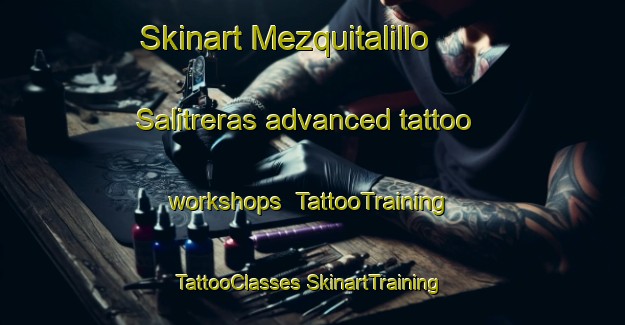 Skinart Mezquitalillo  Salitreras advanced tattoo workshops | #TattooTraining #TattooClasses #SkinartTraining-Mexico