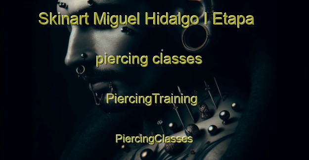 Skinart Miguel Hidalgo I Etapa piercing classes | #PiercingTraining #PiercingClasses #SkinartTraining-Mexico