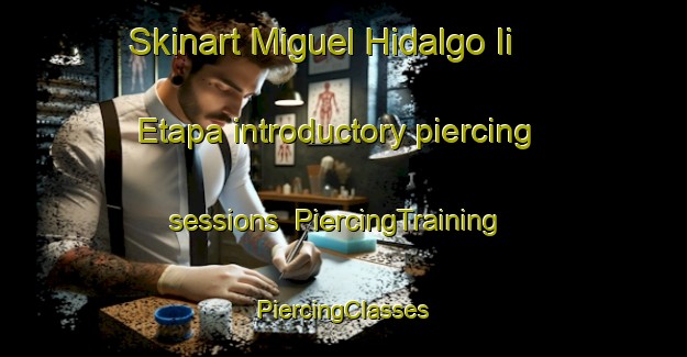 Skinart Miguel Hidalgo Ii Etapa introductory piercing sessions | #PiercingTraining #PiercingClasses #SkinartTraining-Mexico