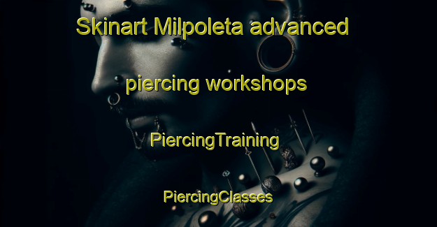 Skinart Milpoleta advanced piercing workshops | #PiercingTraining #PiercingClasses #SkinartTraining-Mexico