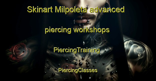 Skinart Milpoleta advanced piercing workshops | #PiercingTraining #PiercingClasses #SkinartTraining-Mexico