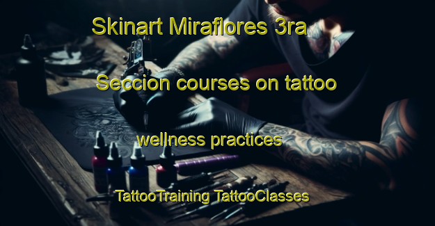 Skinart Miraflores 3ra  Seccion courses on tattoo wellness practices | #TattooTraining #TattooClasses #SkinartTraining-Mexico