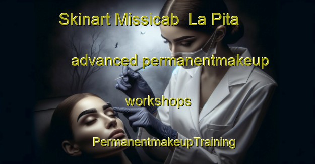 Skinart Missicab  La Pita advanced permanentmakeup workshops | #PermanentmakeupTraining #PermanentmakeupClasses #SkinartTraining-Mexico