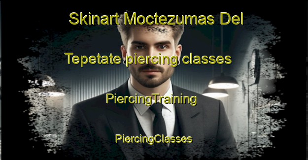 Skinart Moctezumas Del Tepetate piercing classes | #PiercingTraining #PiercingClasses #SkinartTraining-Mexico