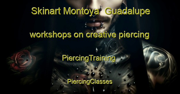 Skinart Montoya  Guadalupe workshops on creative piercing | #PiercingTraining #PiercingClasses #SkinartTraining-Mexico