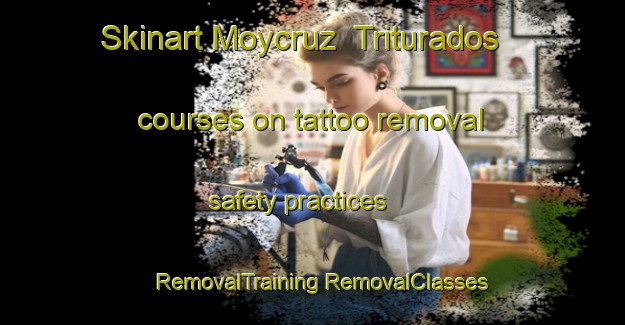 Skinart Moycruz  Triturados courses on tattoo removal safety practices | #RemovalTraining #RemovalClasses #SkinartTraining-Mexico