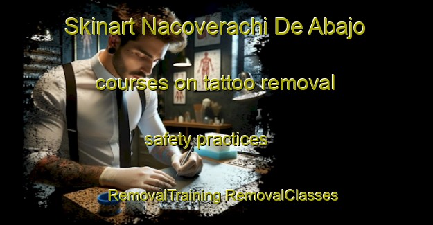 Skinart Nacoverachi De Abajo courses on tattoo removal safety practices | #RemovalTraining #RemovalClasses #SkinartTraining-Mexico