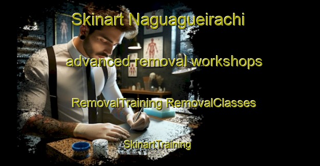 Skinart Naguagueirachi advanced removal workshops | #RemovalTraining #RemovalClasses #SkinartTraining-Mexico