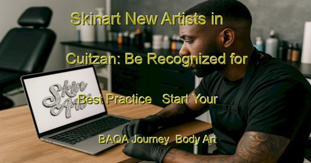 Skinart New Artists in Cuitzan: Be Recognized for Best Practice - Start Your BAQA Journey | Body Art Qualification Authority | BAQA-Mexico