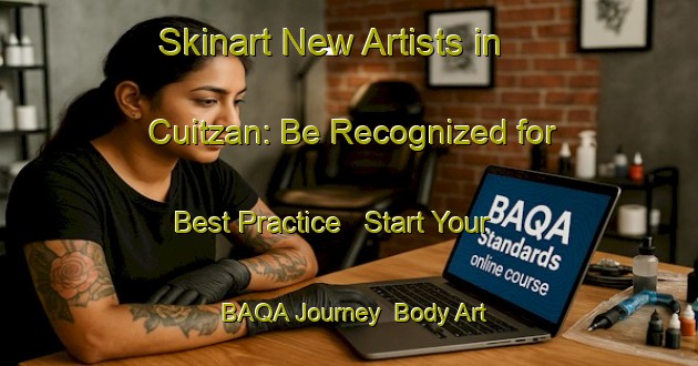 Skinart New Artists in Cuitzan: Be Recognized for Best Practice - Start Your BAQA Journey | Body Art Qualification Authority | BAQA-Mexico