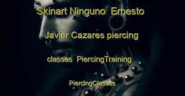 Skinart Ninguno  Ernesto Javier Cazares piercing classes | #PiercingTraining #PiercingClasses #SkinartTraining-Mexico