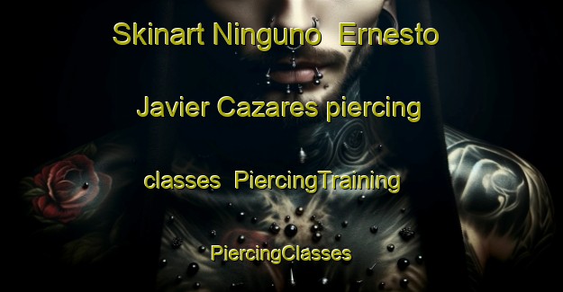 Skinart Ninguno  Ernesto Javier Cazares piercing classes | #PiercingTraining #PiercingClasses #SkinartTraining-Mexico