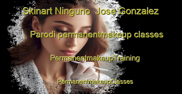 Skinart Ninguno  Jose Gonzalez Parodi permanentmakeup classes | #PermanentmakeupTraining #PermanentmakeupClasses #SkinartTraining-Mexico