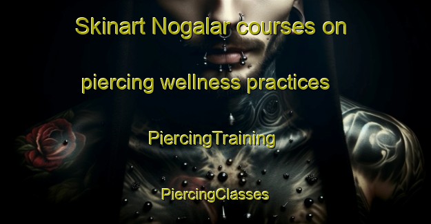 Skinart Nogalar courses on piercing wellness practices | #PiercingTraining #PiercingClasses #SkinartTraining-Mexico