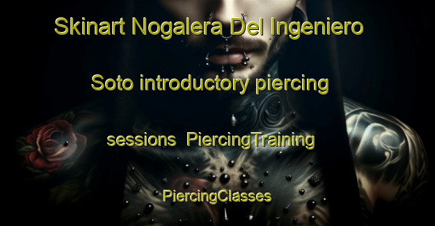 Skinart Nogalera Del Ingeniero Soto introductory piercing sessions | #PiercingTraining #PiercingClasses #SkinartTraining-Mexico