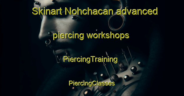 Skinart Nohchacan advanced piercing workshops | #PiercingTraining #PiercingClasses #SkinartTraining-Mexico