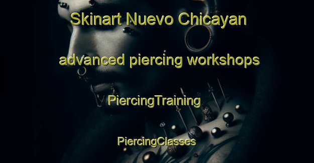 Skinart Nuevo Chicayan advanced piercing workshops | #PiercingTraining #PiercingClasses #SkinartTraining-Mexico