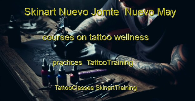 Skinart Nuevo Jomte  Nuevo May courses on tattoo wellness practices | #TattooTraining #TattooClasses #SkinartTraining-Mexico