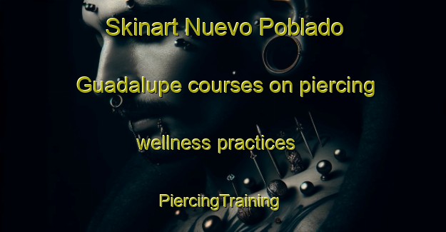 Skinart Nuevo Poblado Guadalupe courses on piercing wellness practices | #PiercingTraining #PiercingClasses #SkinartTraining-Mexico