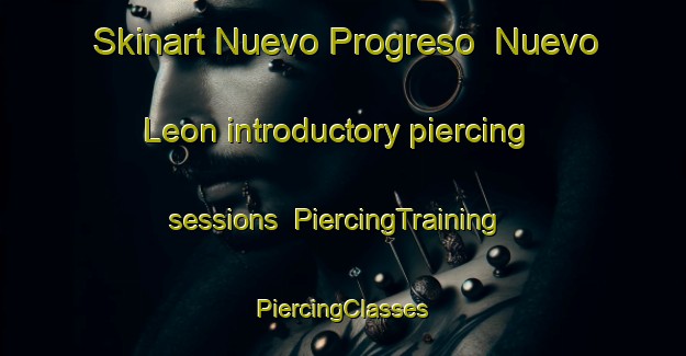 Skinart Nuevo Progreso  Nuevo Leon introductory piercing sessions | #PiercingTraining #PiercingClasses #SkinartTraining-Mexico