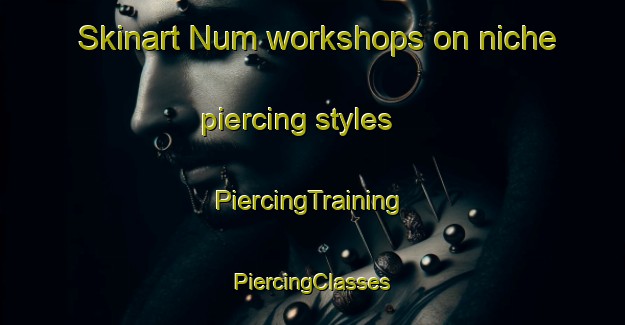 Skinart Num workshops on niche piercing styles | #PiercingTraining #PiercingClasses #SkinartTraining-Mexico