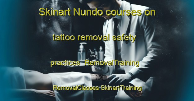 Skinart Nundo courses on tattoo removal safety practices | #RemovalTraining #RemovalClasses #SkinartTraining-Mexico