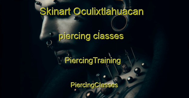 Skinart Oculixtlahuacan piercing classes | #PiercingTraining #PiercingClasses #SkinartTraining-Mexico