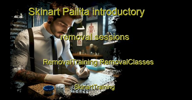 Skinart Pailita introductory removal sessions | #RemovalTraining #RemovalClasses #SkinartTraining-Mexico