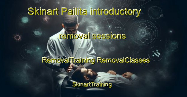 Skinart Pailita introductory removal sessions | #RemovalTraining #RemovalClasses #SkinartTraining-Mexico