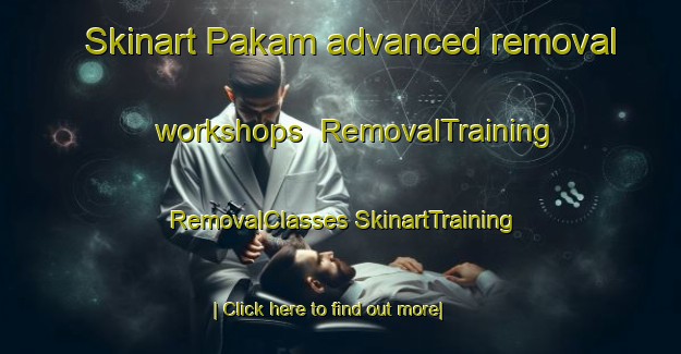 Skinart Pakam advanced removal workshops | #RemovalTraining #RemovalClasses #SkinartTraining-Mexico