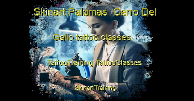 Skinart Palomas  Cerro Del Gallo tattoo classes | #TattooTraining #TattooClasses #SkinartTraining-Mexico