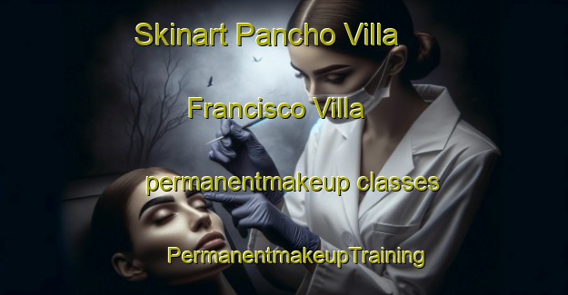 Skinart Pancho Villa  Francisco Villa permanentmakeup classes | #PermanentmakeupTraining #PermanentmakeupClasses #SkinartTraining-Mexico