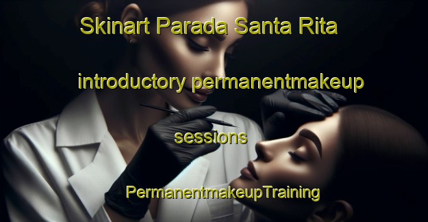 Skinart Parada Santa Rita introductory permanentmakeup sessions | #PermanentmakeupTraining #PermanentmakeupClasses #SkinartTraining-Mexico