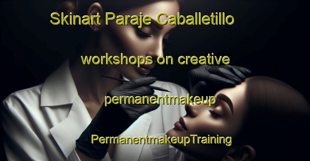 Skinart Paraje Caballetillo workshops on creative permanentmakeup | #PermanentmakeupTraining #PermanentmakeupClasses #SkinartTraining-Mexico