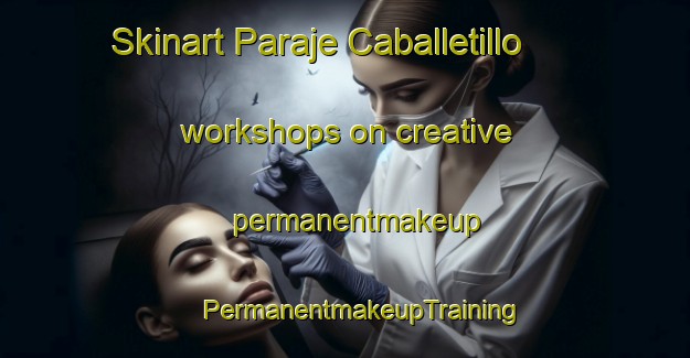 Skinart Paraje Caballetillo workshops on creative permanentmakeup | #PermanentmakeupTraining #PermanentmakeupClasses #SkinartTraining-Mexico