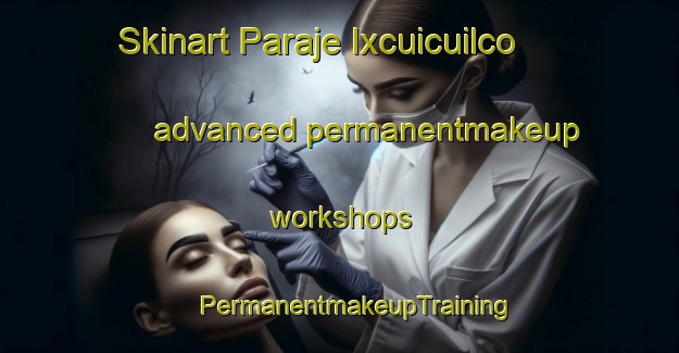 Skinart Paraje Ixcuicuilco advanced permanentmakeup workshops | #PermanentmakeupTraining #PermanentmakeupClasses #SkinartTraining-Mexico